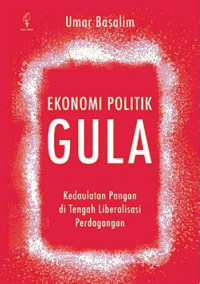 Ekonomi politik gula : kedaulatan pangan di tengah liberalisasi perdagangan