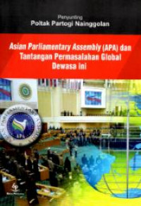 Asian parliamentary assembly (apa) dan tantangan permasalahan global dewasa ini