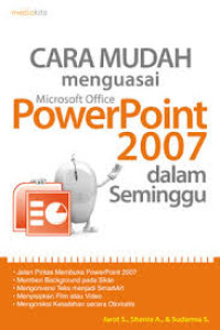 Cara mudah menguasai ms.powerpoint 2007 dalam seminggu