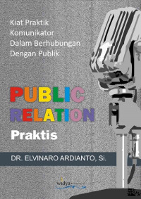 Public relations pendekatan praktis menjadi komunikator, orator, presenter dan juru kampanye handal