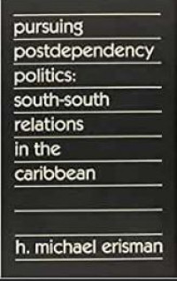 Pursuing postdependency politics : South-south relations in the Caribbean