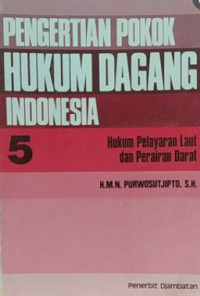 Pengertian pokok hukum dagang Indonesia 5 : hukum pelayaran laut dan perairan darat