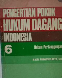 Pengertian pokok hukum dagang Indonesia 6 : hukum pertanggungan