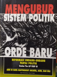 Mengubur sistem politik orde baru : seri penerbitan studi politik