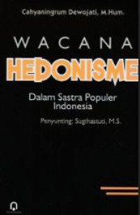 Wacana Hedonisme : Dalam sastra populer Indonesia