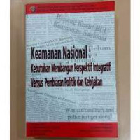 Keamanan Nasional : Kebutuhan Membangun Perspektif Integratif Versus Pembiaran Politik dan Kebijakan