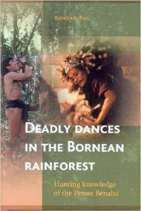 Deadly dances in the Bornean : hunting knowledge of the Penan Benalui