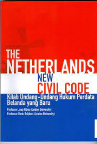 The Netherlands new civil code : kitab undang-undang hukum perdata belanda yang baru