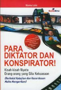 Para diktator dan konspirator! : kisah-kisah nyata orang-orang yang gila kekuasaan (berbalut kekejian dan kecerdasan maha mengerikan)