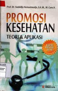 Promosi kesehatan : teori dan aplikasi