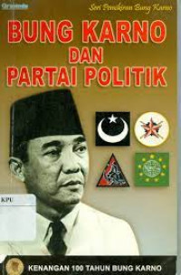 Bung karno dan partai politik : kenangan 100 tahun Bung Karno