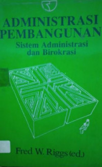 Administrasi pembangunan : sistem administrasi dan birokrasi