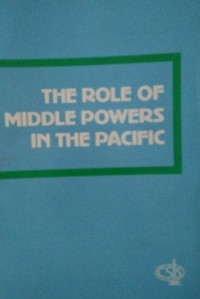 Image of The role of middle powers in the pacific : Indonesia - Canada relations towards the year 2000
