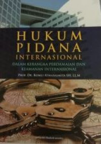 Hukum pidana internasional : dalam kerangka perdamaian dan keamanan internasional