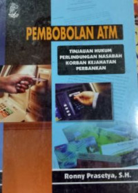 Pembobolan ATM : tinjauan hukum perlindungan nasabah korban kejahatan perbankan