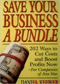 Save your business a bundle: 202 ways to cut costs and boost profits now-for companies of any size