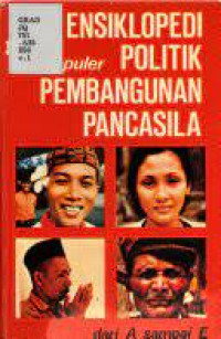 Ensiklopedi populer politik pembangunan pancasila : jilid I A - E