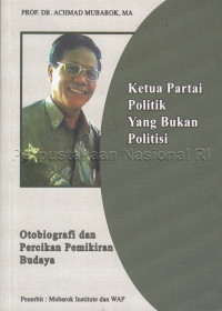 Ketua partai politik yang bukan politisi : otobiografi dan percikan pemikiran budaya