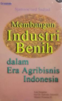 Membangun industri benih dalam era agribisnis Indonesia