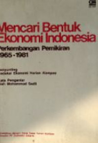 Mencari bentuk ekonomi Indonesia : perkembangan pemikiran 1965-1981