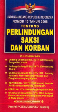 Undang-undang Republik Indonesia nomor 13 tahun 2006 tentang perlindungan saksi dan korban