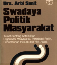 Swadaya politik masyarakat : telaah tentang keterkaitan organisasi masyarakat, partisipasi politik, pertumbuhan hukum dan hak asasi