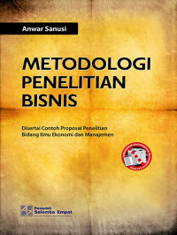 Metodologi Penelitian Bisnis : Disertai Contoh Proposal Penelitian Bidang Ilmu Ekonomi dan Manajemen