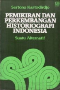 Pemikiran dan perkembangan historiografi Indonesia: suatu alternatif