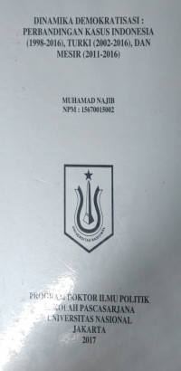 [Disertasi 2017] Dinamika Demokrtatisasi: Perbandingan Kasus Indonesia (1998-2016), Turki (2002-2016), dan Mesir (2011-2016)