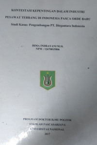 [Disertasi 2017] Kontestasi Kepentingan Dalam Industri Pesawat Terbang Di Indonesia Pasca Orde Baru