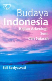 Budaya Indonesia : kajian arkeologi, seni dan sejarah