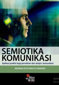 Semiotika komunikasi : aplikasi praktis bagi penelitian dan skripsi komunikasi