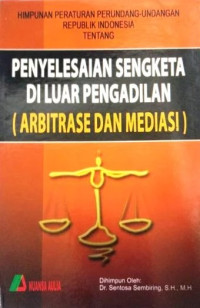 Himpunan peraturan perundang-undangan Republik Indonesia tentang penyelesaian sengketa di luar pengadilan (arbitrase dan mediasi)