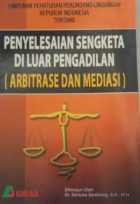 Penyelesaian sengketa di luar pengadilan : arbitrase dan mediasi