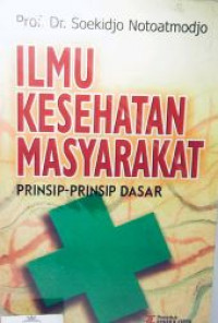 Ilmu kesehatan masyarakat : prinsip-prinsip dasar