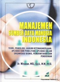 Manajemen sumber daya manusia indonesia (teori, psikologi, hukum ketenagakerjaan, aplikasi dan penelitian) : aplikasi dalam organisasi bisnis, pemerintahan dan pendidikan