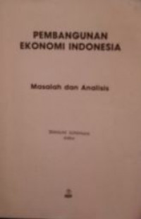 Pembangunan ekonomi Indonesia : masalah dan analisis