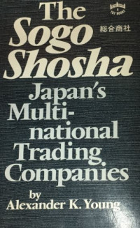 The sogo shosha : Japan's multinational trading companies