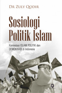 Sosiologi Politik Islam Kontestasi Islam Politik dan Demokrasi di Indonesia