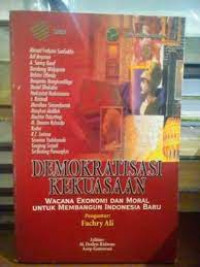 Demokratisasi kekuasaan: wacana ekonomi dan moral untuk membangun indonesia baru