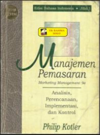 Manajemen Pemasaran : Analisis, Perencanaan, Implementasi, dan Kontrol Jilid 1