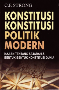 Konstitusi-konstitusi politik modern : kajian tentang sejarah & bentuk-bentuk konstitusi dunia