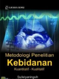 Metode penelitian kebidanan : kuantitatif-kualitatif