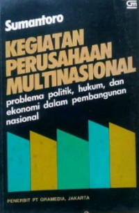 Kegiatan perusahaan multinasional : problema politik, hukum dan ekonomi dalam pembanguan nasional