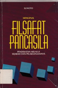 Mengenal filsafat pancasila : pendekatan melalui metafisika, logika dan etika