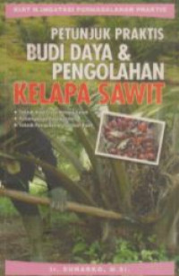 Petunjuk praktis budi daya dan pengolahan kelapa sawit