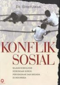 Konflik sosial : kajian sosiologis hubungan buruh, perusahaan dan negara di Indonesia