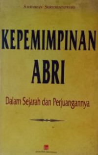 Kepemimpinan ABRI dalam sejarah dan perjuangannya