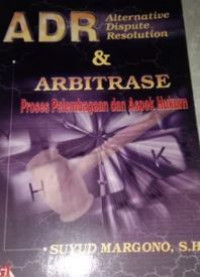 ADR alternative dispute resolution & arbitrase : proses pelembagaan dan aspek hukum