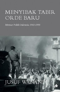 Menyibak Tabir Orde Baru : Memoar Politik Indonesia 1965-1998